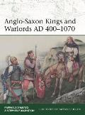 Anglo-Saxon Kings and Warlords AD 400-1070