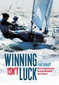 Winning Isn't Luck: How to Succeed in Racing Dinghies and Yachts