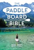 Paddleboard Bible The The complete guide to stand up paddleboarding