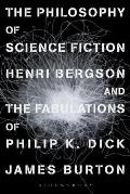 The Philosophy of Science Fiction: Henri Bergson and the Fabulations of Philip K. Dick