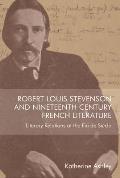 Robert Louis Stevenson and Nineteenth-Century French Literature: Literary Relations at the Fin de Si?cle