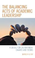 The Balancing Acts of Academic Leadership: A Guide for Department Chairs and Deans