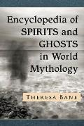 Encyclopedia of Spirits and Ghosts in World Mythology