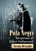 Pola Negri: Temptress of Silent Hollywood