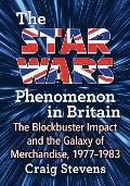 The Star Wars Phenomenon in Britain: The Blockbuster Impact and the Galaxy of Merchandise, 1977-1983