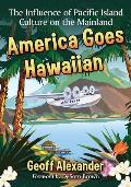America Goes Hawaiian: The Influence of Pacific Island Culture on the Mainland