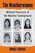 The Weatherwomen: Militant Feminists of the Weather Underground