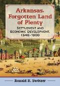 Arkansas, Forgotten Land of Plenty: Settlement and Economic Development, 1540-1900