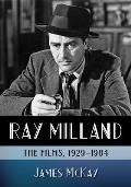 Ray Milland: The Films, 1929-1984