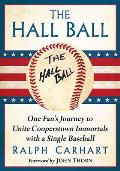 The Hall Ball: One Fan's Journey to Unite Cooperstown Immortals with a Single Baseball