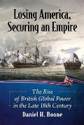 Losing America, Securing an Empire: The Rise of British Global Power in the Late 18th Century