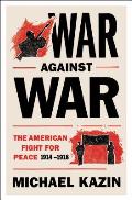 War Against War The American Fight for Peace 1914 1918