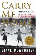 Carry Me Home Birmingham Alabama The Climactic Battle of the Civil Rights Revolution