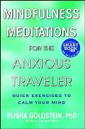 Mindfulness Meditations for the Anxious Traveler Quick Exercises to Calm Your Mind