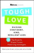 Tough Love Eighteen Top Experts Share Proven Strategies for Raising Confident Kind Resilient Kids