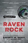 Raven Rock The Story of the US Governments Secret Plan to Save Itself While the Rest of Us Die