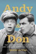 Andy & Don The Making of a Friendship & a Classic American TV Show