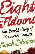 Eight Flavors The Untold Story of American Cuisine