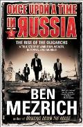 Once Upon a Time in Russia The Rise of the Oligarchs a True Story of Ambition Wealth Betrayal & Murder