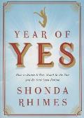 Year of Yes: How to Dance It Out, Stand In the Sun, and Be Your Own Person