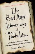Bad Ass Librarians of Timbuktu & Their Race to Save the Worlds Most Precious Manuscripts