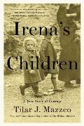 Irenas Children The Extraordinary Story of the Woman Who Saved 2500 Children from the Warsaw Ghetto