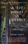 $500 House in Detroit Rebuilding an Abandoned Home & an American City