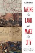 Taking the Land to Make the City A Bicoastal History of North America