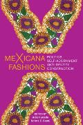 Mexicana Fashions: Politics, Self-Adornment, and Identity Construction