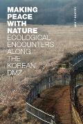 Making Peace with Nature: Ecological Encounters Along the Korean DMZ