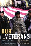 Our Veterans Winners Losers Friends & Enemies on the New Terrain of Veterans Affairs