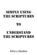 Simply Using The Scriptures To Understand The Scriptures