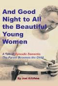 And Good Night to All the Beautiful Young Women: A Tale of Episodic Dementia - The Parent Becomes the Child