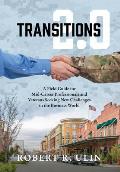 Transitions 2.0: A Field Guide for Mid-Career Professionals and Veterans Seeking New Challenges in the Business World