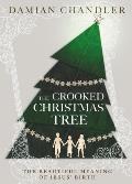 The Crooked Christmas Tree: The Beautiful Meaning of Jesus' Birth