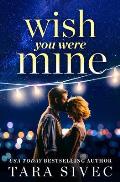 Wish You Were Mine: A Heart-Wrenching Story about First Loves and Second Chances