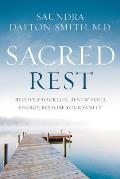 Sacred Rest: Recover Your Life, Renew Your Energy, Restore Your Sanity