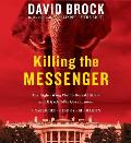 Killing the Messenger: The Right-Wing Plot to Derail Hillary and Hijack Your Government