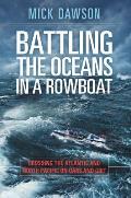 Battling the Oceans in a Rowboat: Crossing the Atlantic and North Pacific on Oars and Grit
