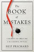 Book of Mistakes 9 Secrets to Creating a Successful Future