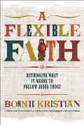 Flexible Faith Rethinking What It Means to Follow Jesus Today