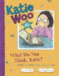 What Do You Think, Katie?: Writing an Opinion Piece with Katie Woo