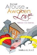Do Not Arouse or Awaken Love: Before It so Desires
