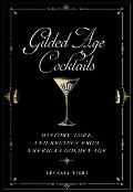 Gilded Age Cocktails: History, Lore, and Recipes from America's Golden Age