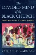 Divided Mind of the Black Church Theology Piety & Public Witness