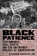 Black Patience: Performance, Civil Rights, and the Unfinished Project of Emancipation