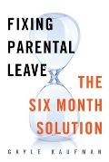 Fixing Parental Leave The Six Month Solution