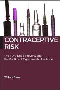 Contraceptive Risk: The Fda, Depo-Provera, and the Politics of Experimental Medicine