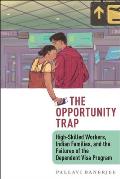 Opportunity Trap High Skilled Workers Indian Families & the Failures of the Dependent Visa Program