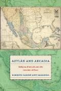 Aztl?n and Arcadia: Religion, Ethnicity, and the Creation of Place